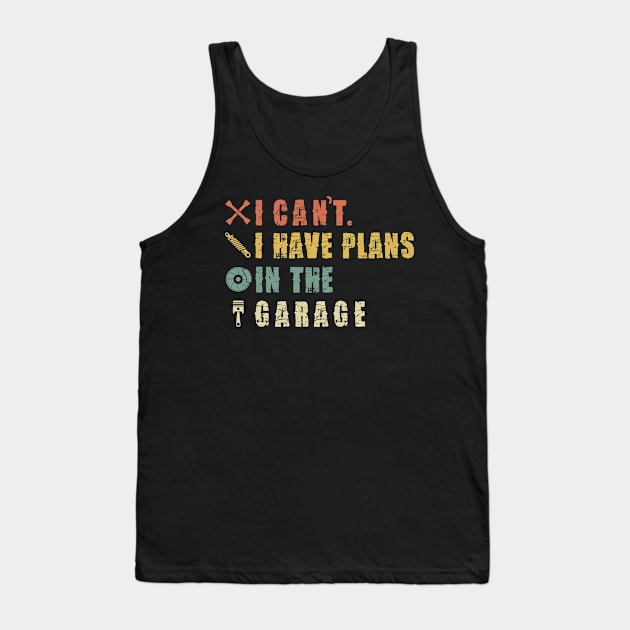 I Can't I Have Plans In The Garage Tank Top by Pannolinno